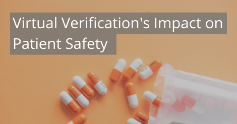 Virtual Verification’s Impact on Patient Safety