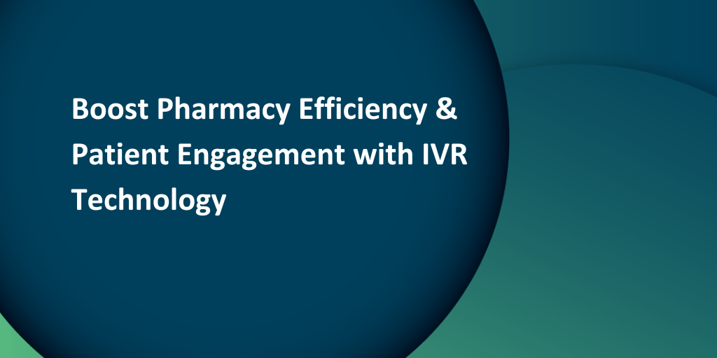 Webinar: Boost Pharmacy Efficiency & Patient Engagement with IVR Technology