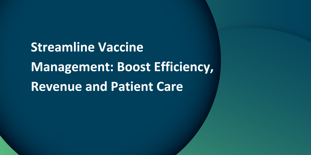 Webinar: Streamline Vaccine Management - Boost Efficiency, Revenue and Patient Care